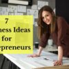 7 Best Business Ideas for Entrepreneurs