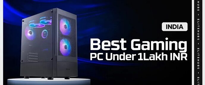 EliteHubs Launches Next-Generation Gaming PC Under 1 Lakh INR in 2024