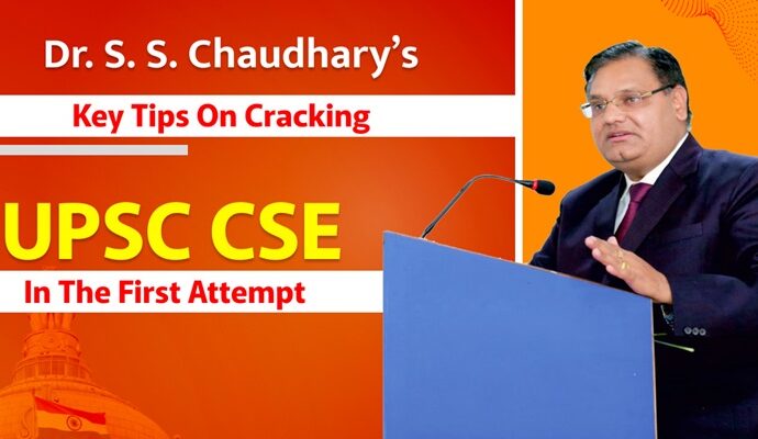 Dr. S. S. Chaudhary’s Key Tips on Cracking UPSC CSE in the First Attempt